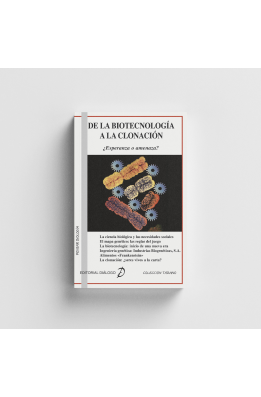 De la Biotecnología a la clonación. ¿Esperanza o amenaza?