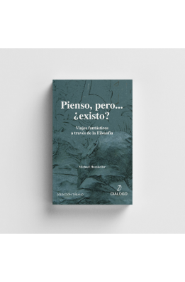 Pienso, pero ¿existo?. Viajes fantásticos a través de la filosofía
