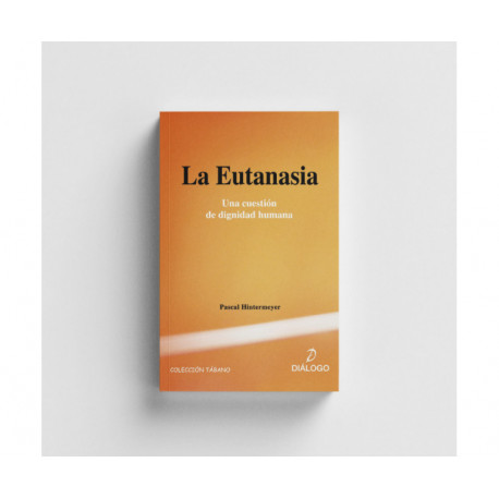 La Eutanasia. Una cuestión de dignidad humana.