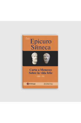 EPICURO: Carta a Meneceo - SÉNECA: Sobre la vida feliz