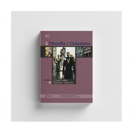 Filosofia i Ciutadania. 1º Batxillerat. L'ésser humà: persona i societat (Quadern II)