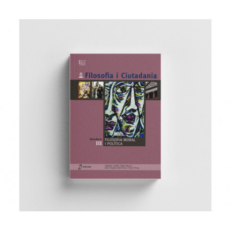 Filosofia i Ciutadania. 1º Batxillerat. Filosofia moral i política (Quadern III)