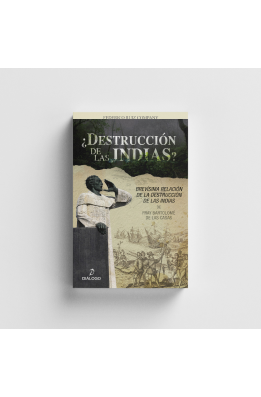 ¿Destrucción de las Indias? Brevísima Relación de la destrucción de las Indias de Fray Bartolomé de las Casas