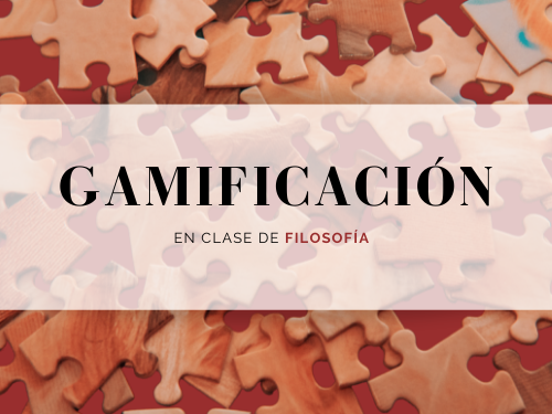 Gamificación: la Filosofía se aprende y se practica